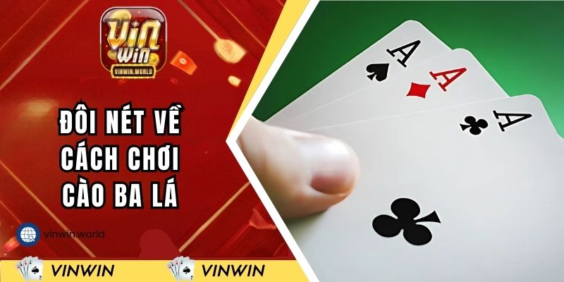 Đôi nét về cách chơi cào ba lá tại VINWIN