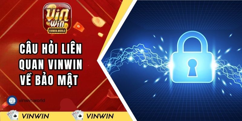 Câu hỏi liên quan VINWIN về bảo mật thông tin