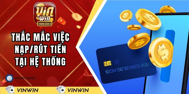 Giải đáp thắc mắc việc nạp/rút tiền tại hệ thống
