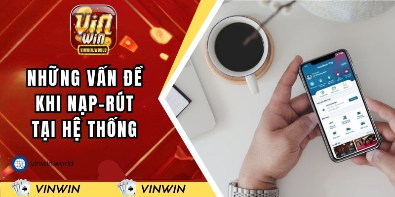 Hỏi đáp những vấn đề khi nạp-rút tại hệ thống
