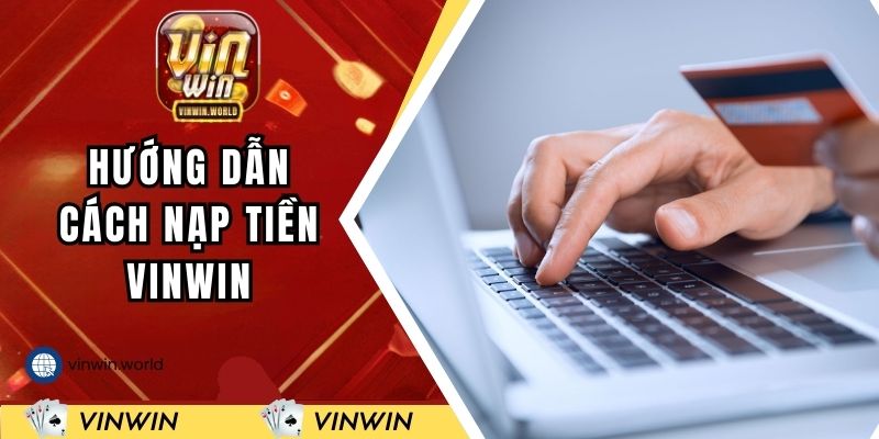 Hướng dẫn cách nạp tiền VINWIN cho tân binh