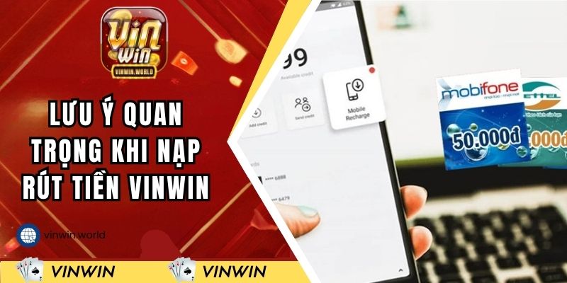 Một số lưu ý quan trọng khi nạp rút tiền VINWIN
