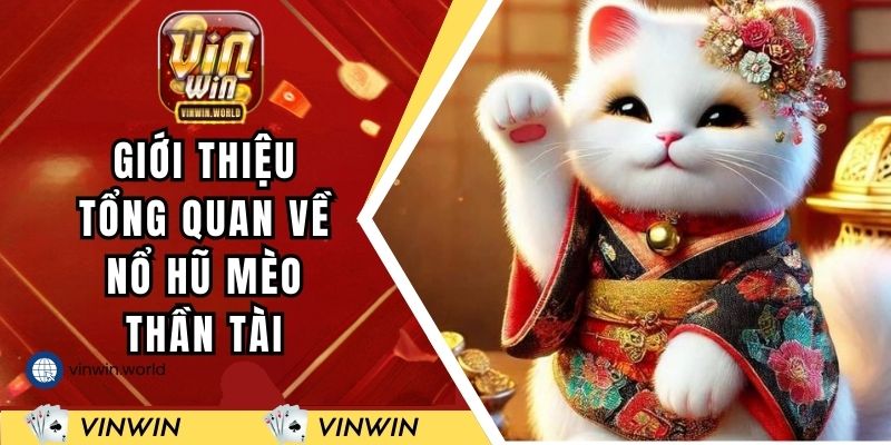 Giới thiệu tổng quan về nổ hũ Mèo Thần Tài