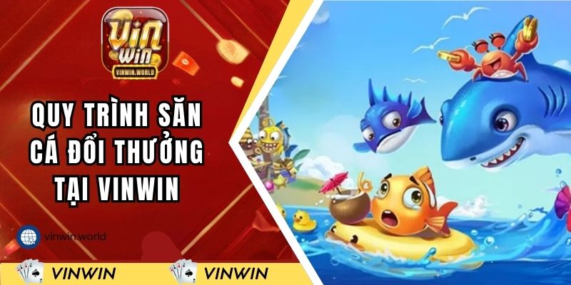 Quy trình tham gia săn cá đổi thưởng tại VINWIN