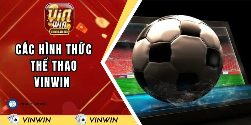 Các hình thức cá cược thể thao VINWIN HOT nhất 2025