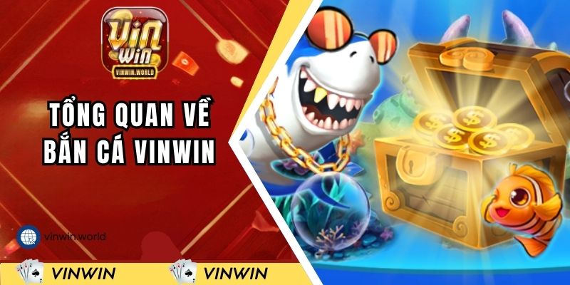 Tổng quan về chuyên mục bắn cá VINWIN