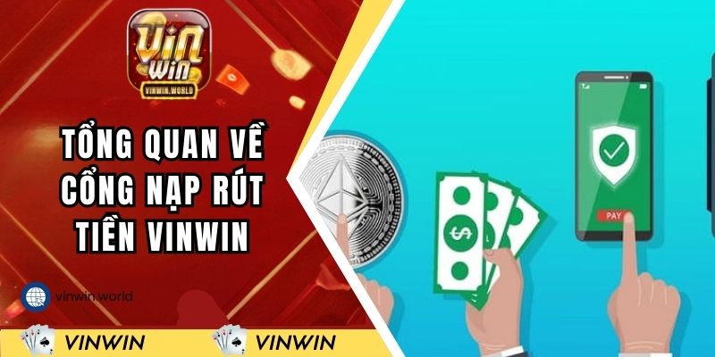 Tổng quan về cổng nạp rút tiền VINWIN