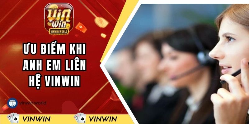 Ưu điểm đặc sắc khi anh em liên hệ VINWIN