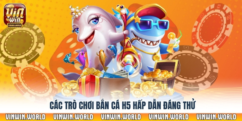 Các trò chơi bắn cá H5 hấp dẫn đáng thử