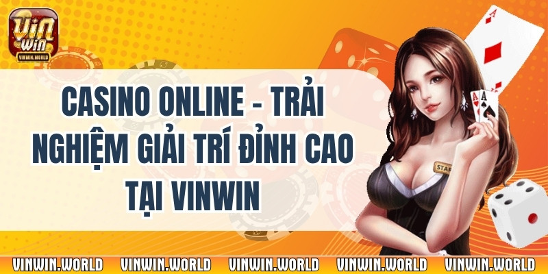Casino Online - Trải Nghiệm Giải Trí Đỉnh Cao Tại Vinwin