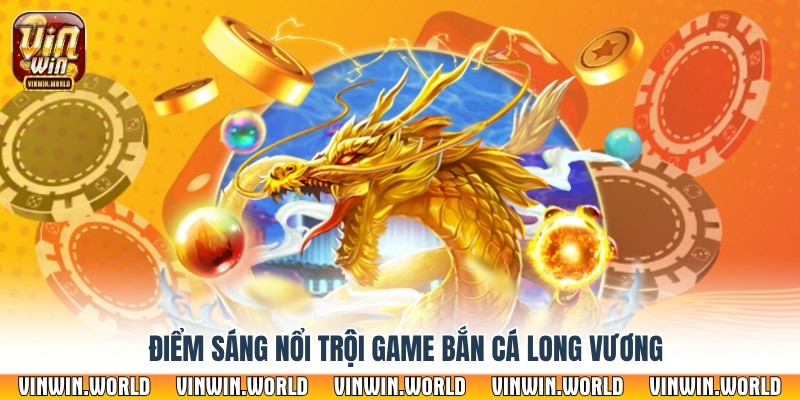 Điểm sáng nổi trội game bắn cá Long Vương