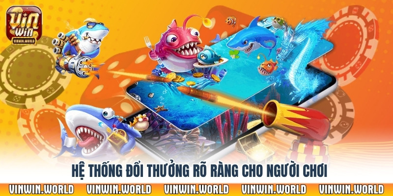 Hệ thống đổi thưởng rõ ràng cho người chơi