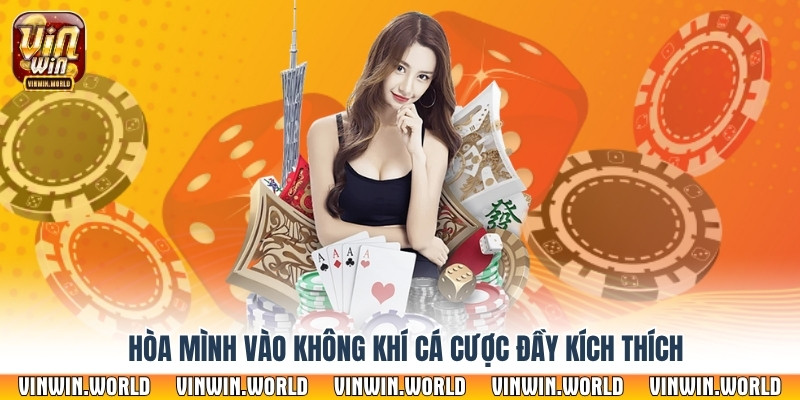 Hòa mình vào không khí cá cược đầy kích thích