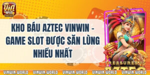 Kho Báu Aztec Vinwin – Game Slot Được Săn Lùng Nhiều Nhất