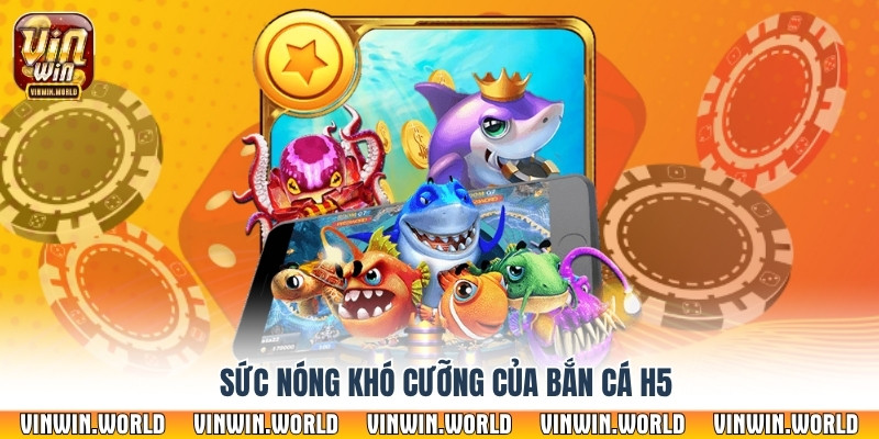 Sức nóng khó cưỡng của bắn cá h5