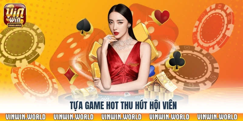 Tựa game hot thu hút hội viên