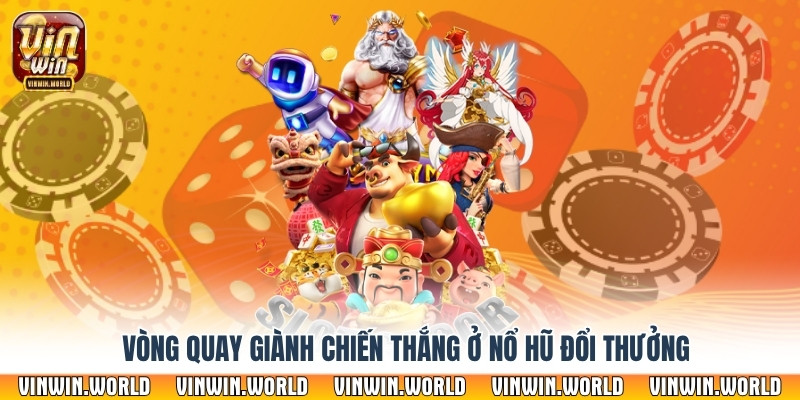 Vòng quay giành chiến thắng ở nỗ hũ đổi thưởng