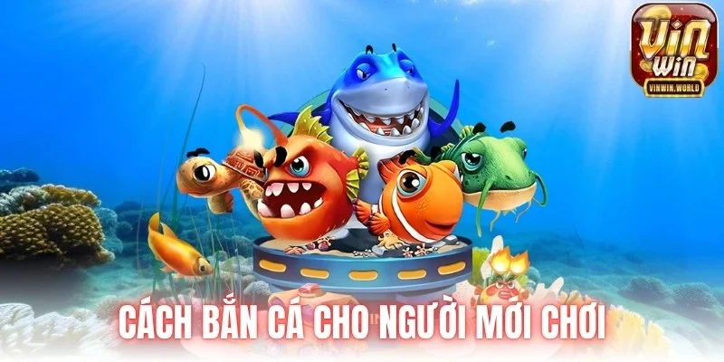 Cách bắn cá cho người mới chơi