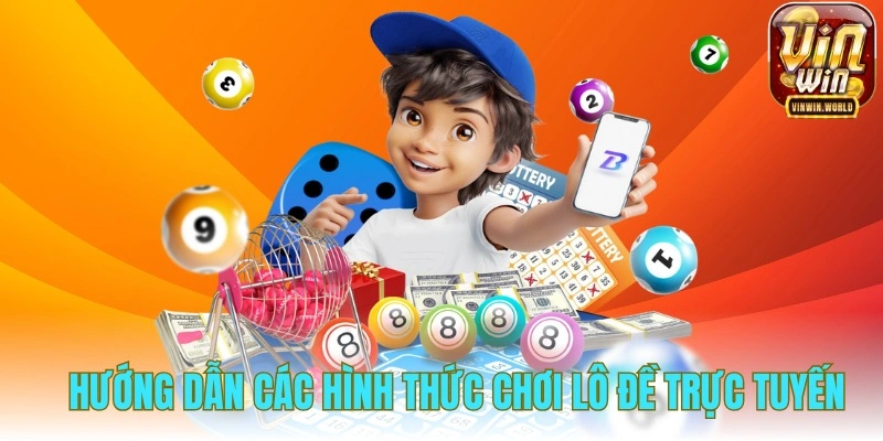 Hướng dẫn các hình thức chơi lô đề trực tuyến
