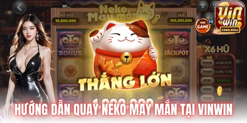 Hướng dẫn quay Neko may mắn tại VINWIN