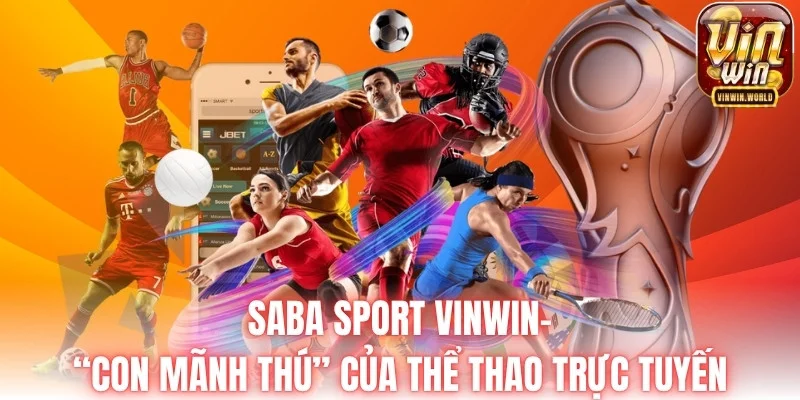 Sảnh Saba Sport Vinwin - Con mãnh thú của thể thao trực tuyến